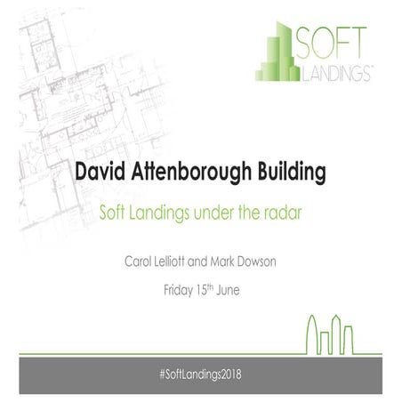David Attenborough Building, Soft Landings under the radar - presentation fro...