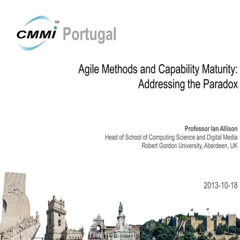 III Conferência CMMI Portugal, Keynote 1: Agile Methods and Capability Maturity: Addressing the Paradox, Professor Ian Allison, Robert Gordon University