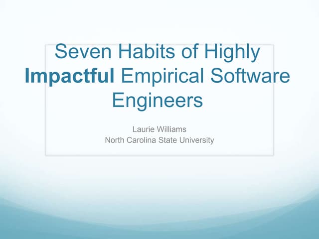 PROMISE 2011: Seven Habits of High Impactful Empirical Software Engineers (La...