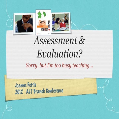 Assessment & Evaluation? Sorry, but I'm too busy teaching