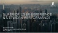 Superior User Experience & Network Performance