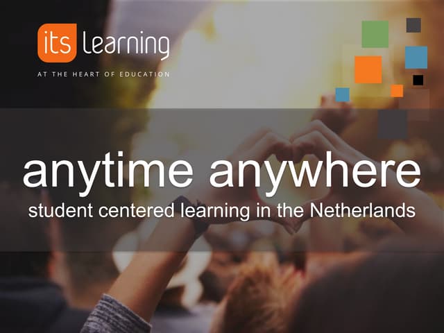 Anytime, anywhere learning. Student-centered Learning for Schools and Teacher...