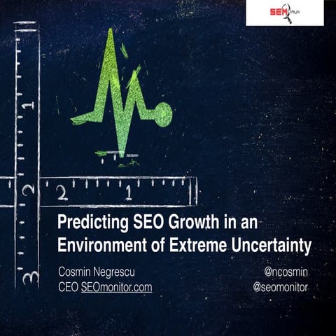 Predicting SEO growth in a environment of extreme uncertainty, by Cosmin Negr...