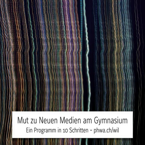 »Mut zu Neuen Medien am Gymnasium« - Keynote Kantonsschule Wattwil, November ...