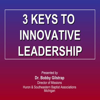 3 Keys To Innovative Leadership