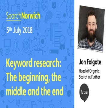 Keyword research: The beginning, the middle and the end - Jon Falgate - Searc...