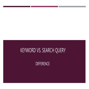 Keyword Vs. Search Query | PPT