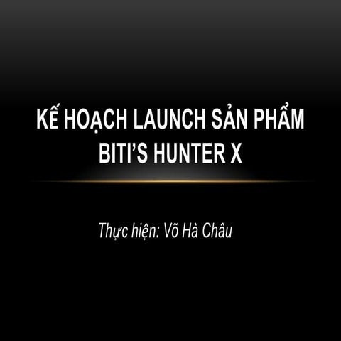 Kế hoạch launch sản phẩm biti’s hunter x