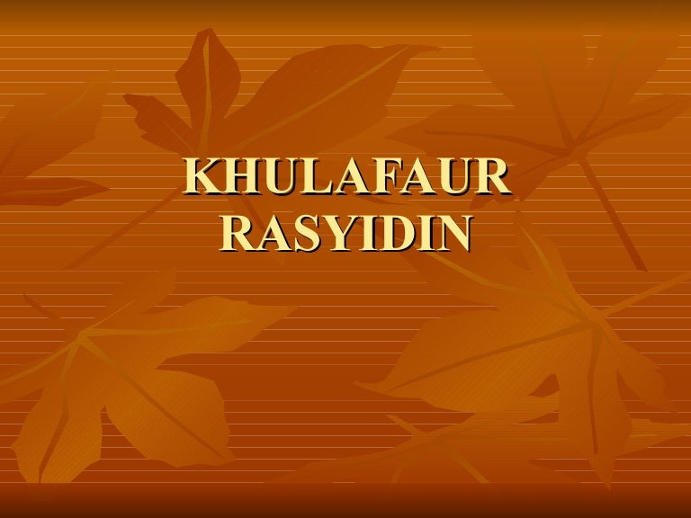 Khulafaur Rasyidin Khulafaur Rasyidin