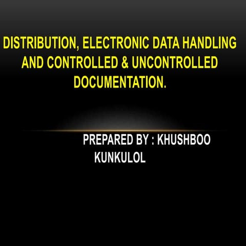 Distribution, Electronic data handling and controlled documentation by Khushb...
