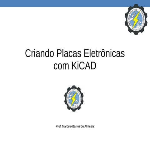 Criando Placas Eletrônicas com KiCAD (Marcelo Barros)