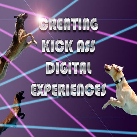 Kick ass digital experiences