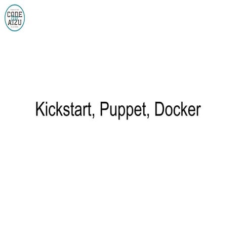 Kickstart, Puppet, Docker