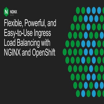 Flexible, Powerful, and Easy-to-Use Ingress Load Balancing with NGINX and Ope...
