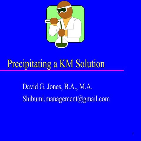 Precipitating Knowledge Management (KM)