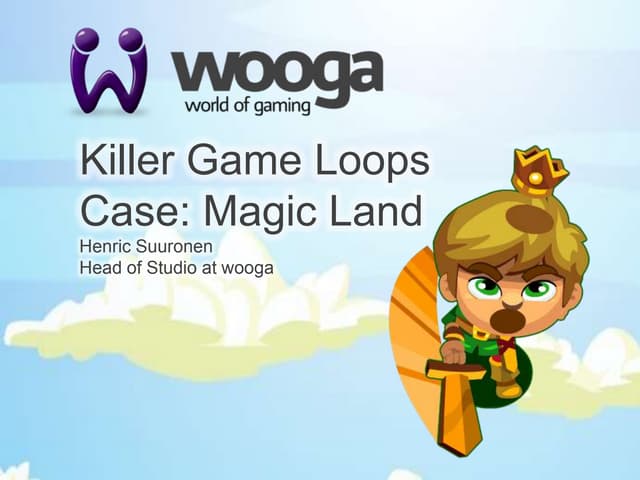 Killer Game Loops Case: Magic Land - Henric Suuronen (Wooga) 