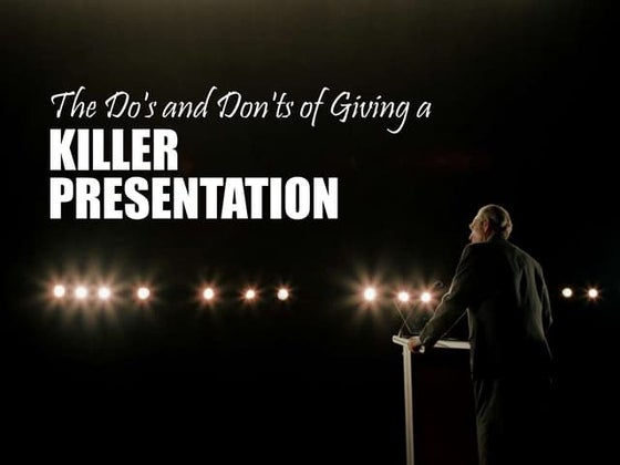 Do's and Don'ts of Giving a Killer Presentation