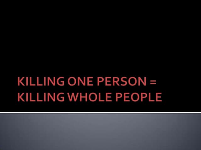 Killing one person = killing whole ...