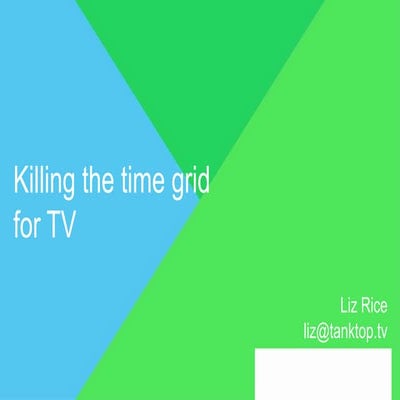 Killing the TV time grid