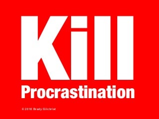 Kill procrastination