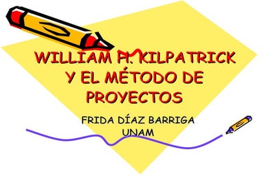 Kilpatrick: Método de Proyectos (Por F.Díaz Barriga)