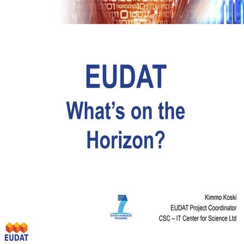 EUDAT 3rd Conference: What's on the Horizon? - Kimmo Koski, Managing Director...