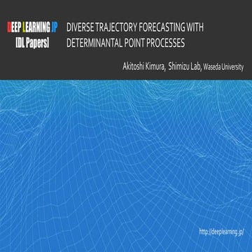 [DL輪読会]DIVERSE TRAJECTORY FORECASTING WITH DETERMINANTAL POINT PROCESSES