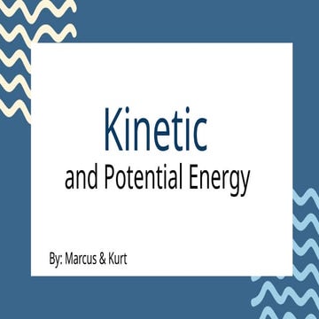 Kinetic and Potential Energy Made by Marcus and Kurt.pptx