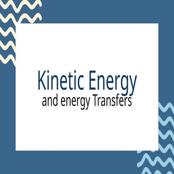 Kinetic Energy and Energy Transfers Science Presentation Blue Bold Abstract.pptx