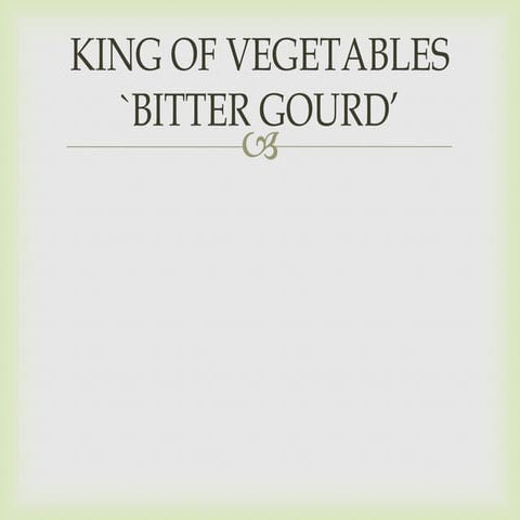 King of vegetables `bitter gourd’
