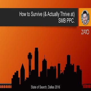SMB PPC - How to Survive (& Actuall...