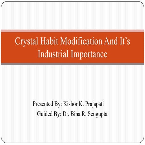 Crystal habit modification & it's industrial importance prepared by Kishor Pr...