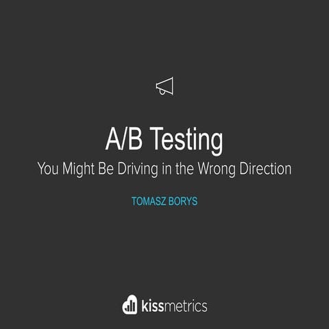 A/B Testing: You Might be Driving in the Wrong Direction