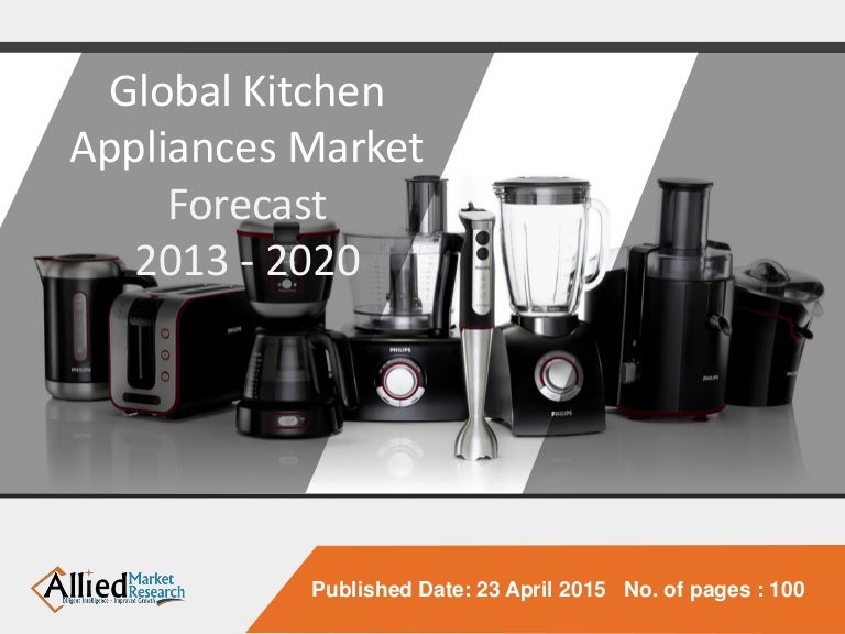 Global Kitchen Appliances Market - Size, Share, Global ...