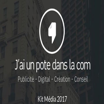 Kit media 2017 - J'AI UN POTE DANS LA COM