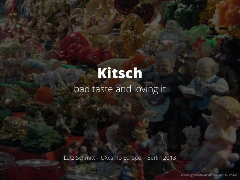 Kitsch Bad Taste And Loving It UXcamp Europe Berlin 2013
