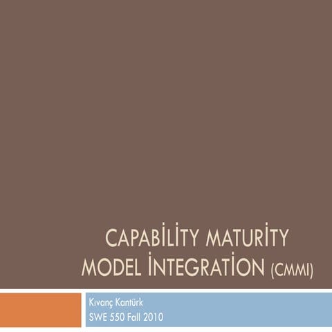 Kivanc Kanturk Swe550 Fall2010 Capability Maturity Model Integration (Cmmi)