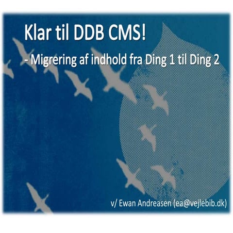 Klar til DDB CMS - migrering af indhold fra Ding1 til Ding2