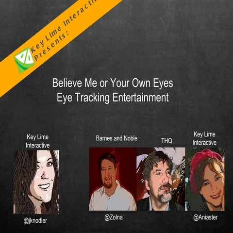 Believe Me or Your Own Eyes:  Eye Tracking Entertainment