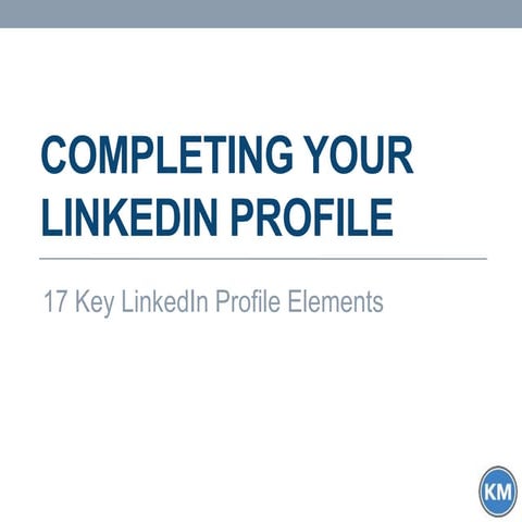 Completing Your LinkedIn Profile: 17 Key Elements
