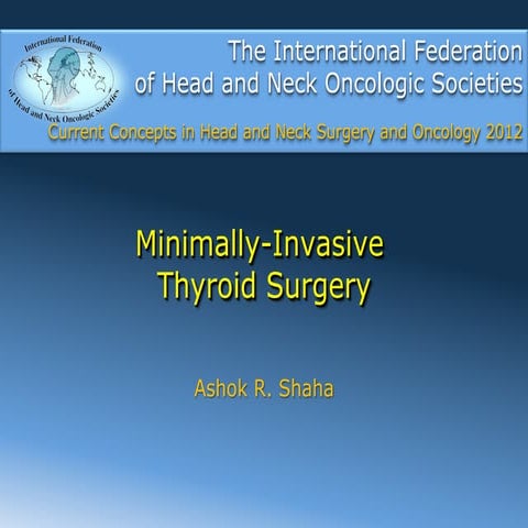 Minimally invasive thyroid surgery by A. Shaha