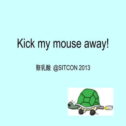 Kick my mouse away