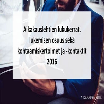 Aikakauslehtien lukukerrat, lukemisen osuus, kohtaamiskontaktit, KMT 2016