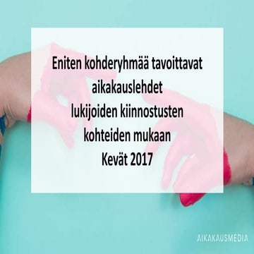 Tavoittavimmat aikakauslehdet lukijoiden kiinnostusten kohteiden mukaan, kevä...