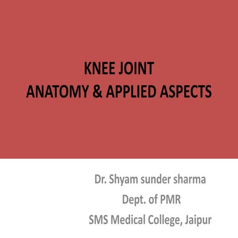Knee joint By Dr Shyam Sunder Sharma