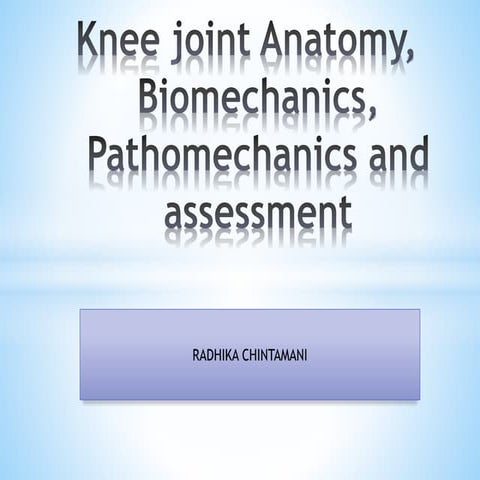 Knee joint anatomy, biomechanics, pathomechanics and assessment