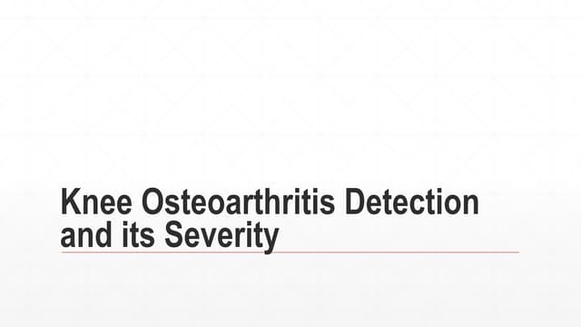 Knee Osteoarthritis Detection and its Severity.pptx