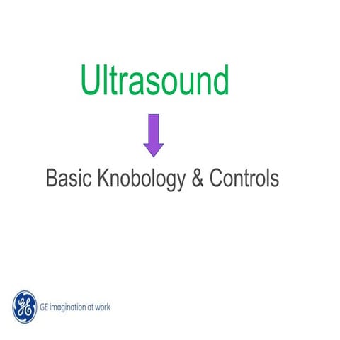 Ultrasound Basic Knobology & Controls