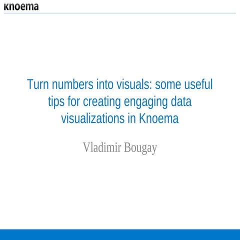 Turn numbers into visuals: some useful tips for creating engaging data visual...