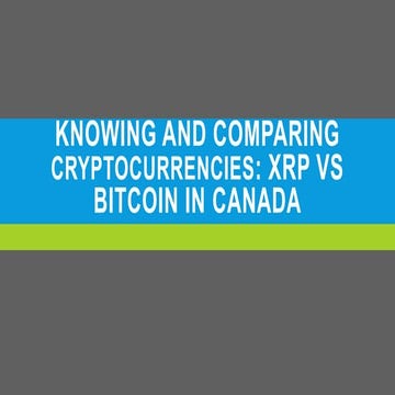 Knowing And Comparing Cryptocurrencies: XRP vs Bitcoin in Canada | PPT
